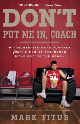 Don't Put Me In, Coach: My Incredible NCAA Journey from the End of the Bench to the End of the Bench von Anchor Books